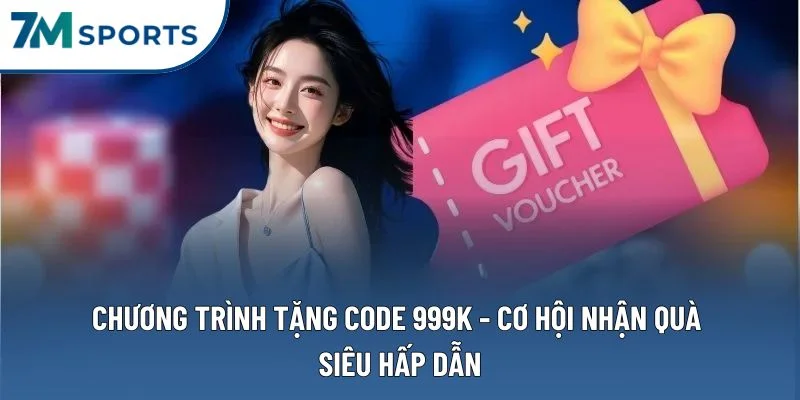 Chương Trình Tặng Code 999k – Bí Quyết Sở Hữu Quà Giá Trị Liền Tay