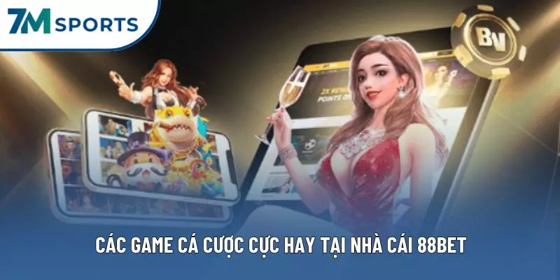 Các game cá cược cực hay tại nhà cái 88BET Các game cá cược cực hay tại nhà cái 88BET