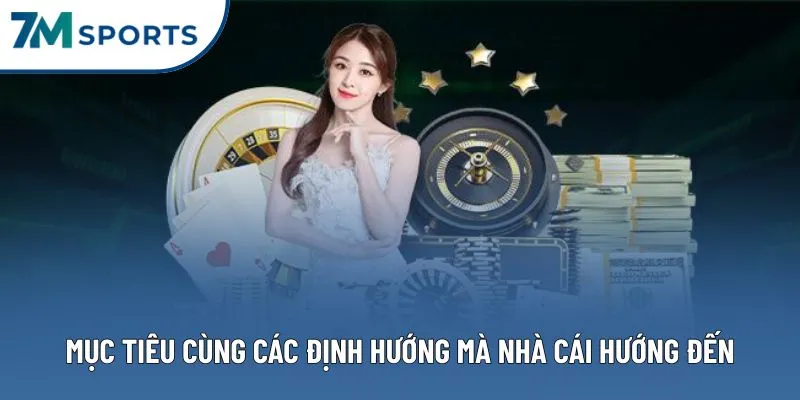 Mục tiêu cùng các định hướng mà nhà cái hướng đến Mục tiêu cùng các định hướng mà nhà cái hướng đến